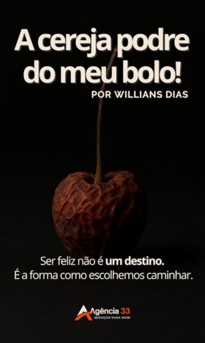 A cereja podre do meu bolo!
